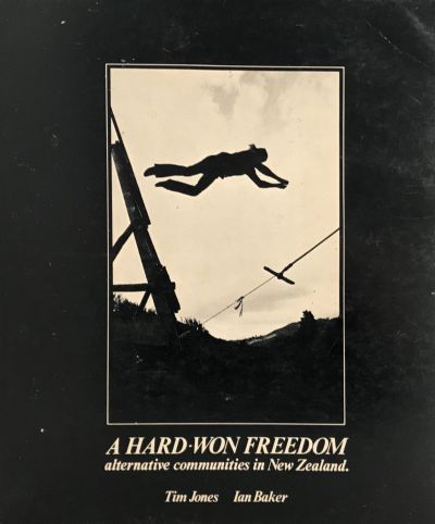 A HARD WON FREEDOM: Alternative Communities in New Zealand 