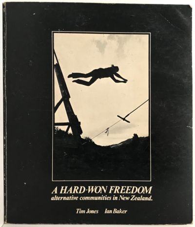 A HARD WON FREEDOM: Alternative Communities in New Zealand