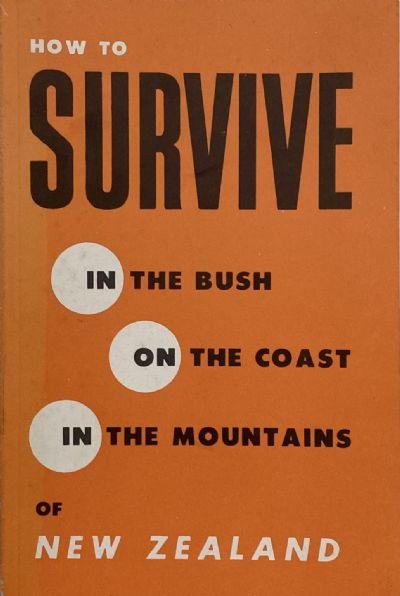 HOW TO SURVIVE: In The Bush, On The Coast, In The Mountains of New Zealand