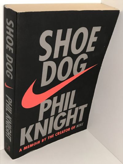 SHOE DOG: A Memoir by the Creator of Nike