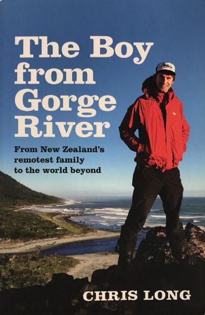 THE BOY FROM GORGE RIVER: From New Zealand's Remotest Family to the World Beyond 