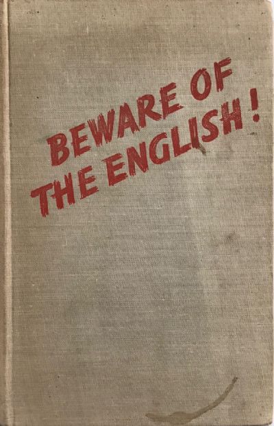 BEWARE OF THE ENGLISH ! German Propaganda Exposes England 