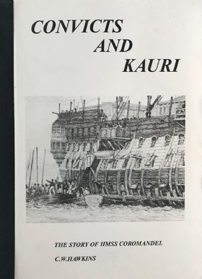 CONVICTS AND KAURI: The Story of HMSS Coromandel