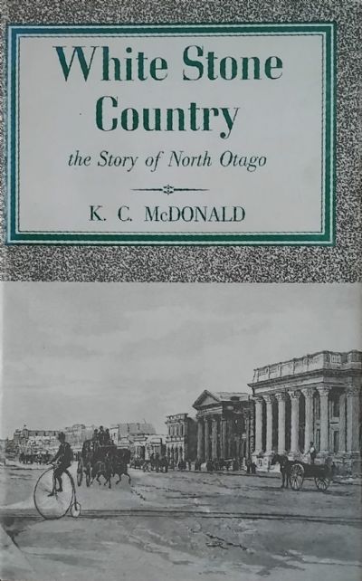 WHITE STONE COUNTRY: The Story of North Otago 
