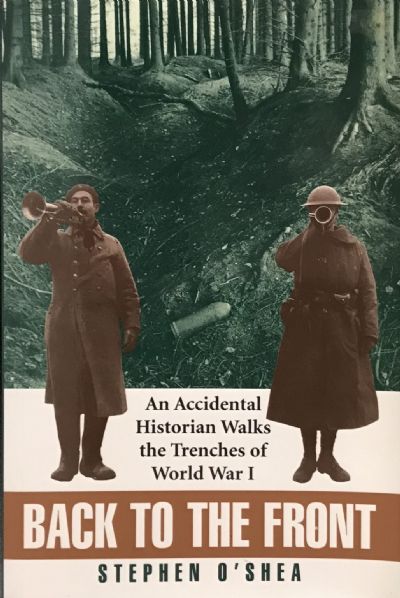 BACK TO THE FRONT: An Accidental Historian Walks the Trenches of World War 1 