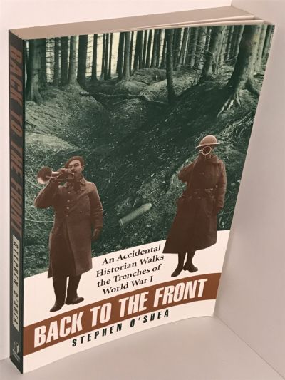 BACK TO THE FRONT: An Accidental Historian Walks the Trenches of World War 1