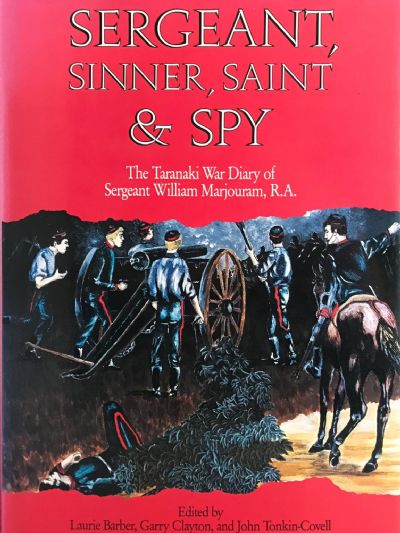 SERGEANT, SINNER, SAINT & SPY: The Taranaki War Diary of Sergeant William Marjouram 