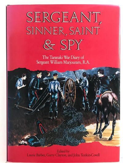 SERGEANT, SINNER, SAINT & SPY: The Taranaki War Diary of Sergeant William Marjouram
