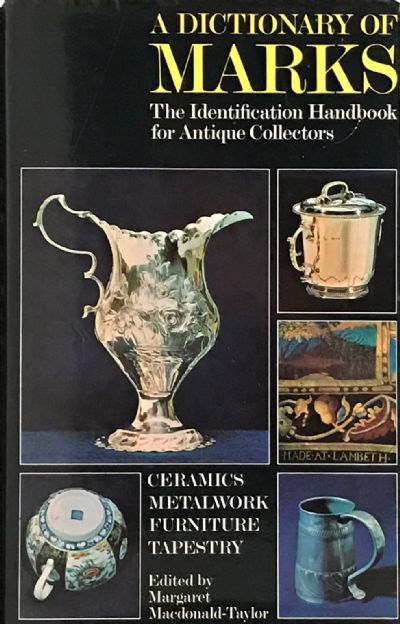 A DICTIONARY OF MARKS: Ceramics - Metalwork - Furniture - Tapestry 