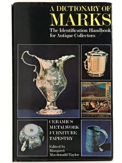 A DICTIONARY OF MARKS: Ceramics - Metalwork - Furniture - Tapestry
