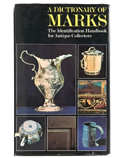 A DICTIONARY OF MARKS: Ceramics - Metalwork - Furniture - Tapestry