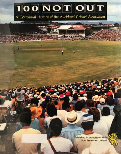 100 NOT OUT: A Centennial History of the Auckland Cricket Association 