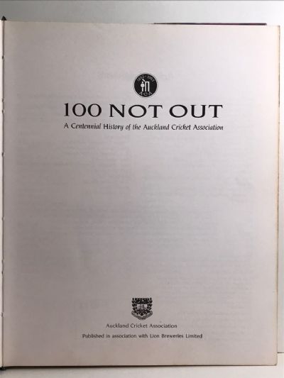 100 NOT OUT: A Centennial History of the Auckland Cricket Association