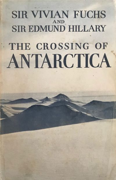 THE CROSSING OF ANTARCTICA: The Commonwealth Trans-Antarctic Expedition 1955-58 