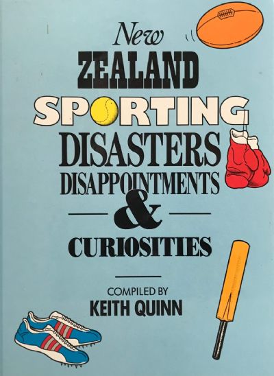 NEW ZEALAND SPORTING DISASTERS DISAPPOINTMENTS & CURIOSITIES