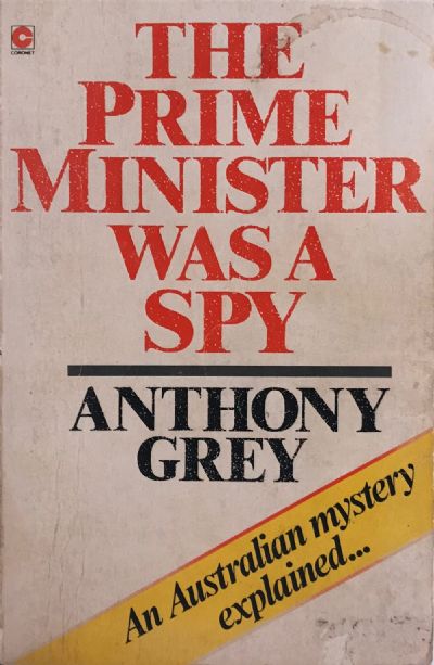 THE PRIME MINISTER WAS A SPY: An Australian Mystery Explained 