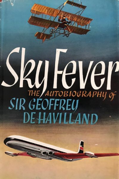 SKY FEVER: The Autobiography of Sir Geoffrey De Havilland 