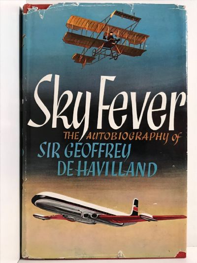 SKY FEVER: The Autobiography of Sir Geoffrey De Havilland