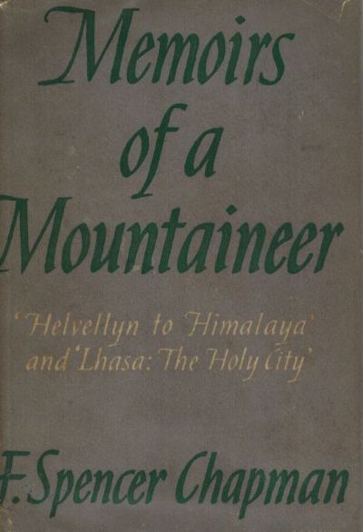MEMOIRS OF A MOUNTAINEER: Helvellyn to Himalaya, Lhasa - The Holy City 