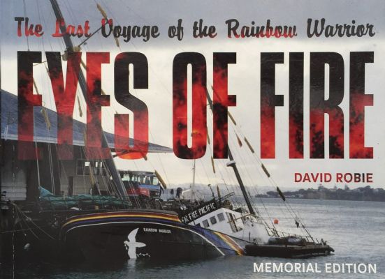 EYES OF FIRE: The Last Voyage of The Rainbow Warrior - memorial edition 