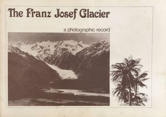 THE FRANZ JOSEF GLACIER: A Photographic Record 