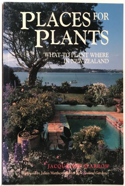 PLACES FOR PLANTS: What to Plant Where in New Zealand