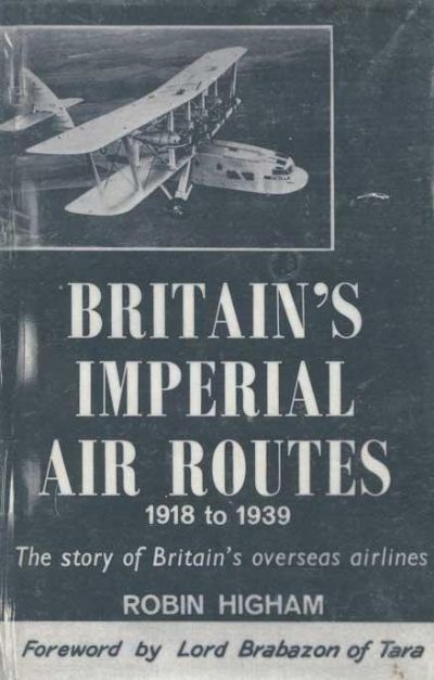 BRITAIN'S IMPERIAL AIR ROUTES 1918 to 1939 