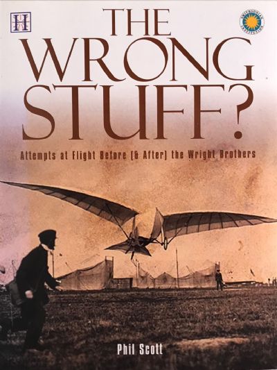 THE WRONG STUFF? Attempts at Flight Before (& After) the Wright Brothers 
