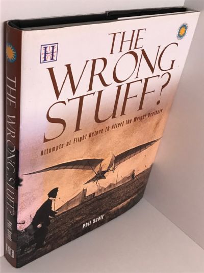 THE WRONG STUFF? Attempts at Flight Before (& After) the Wright Brothers