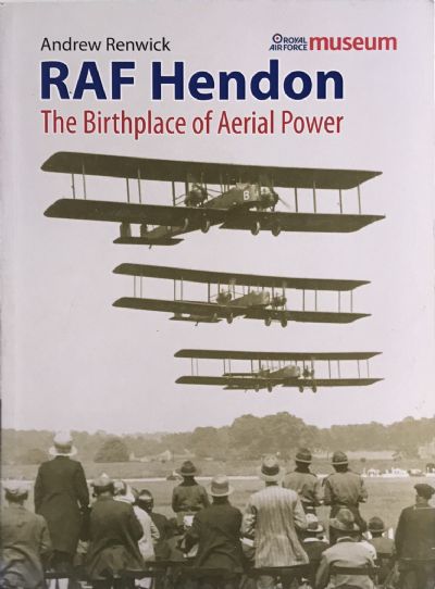 RAF HENDON: The Birthplace of Aerial Power 