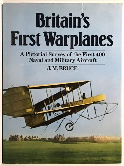 BRITAIN'S FIRST WARPLANES: A survey of the first 400 Naval and Military Aircraft