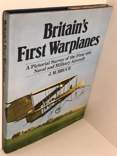 BRITAIN'S FIRST WARPLANES: A survey of the first 400 Naval and Military Aircraft