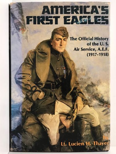 AMERICA'S FIRST EAGLES: Official History of The US Air Service A.E.F. 1917-1918