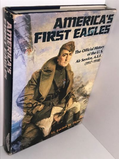 AMERICA'S FIRST EAGLES: Official History of The US Air Service A.E.F. 1917-1918