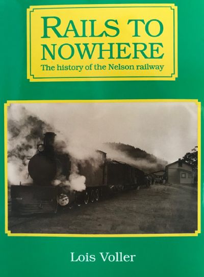 RAILS TO NOWHERE: The History of The Nelson Railway