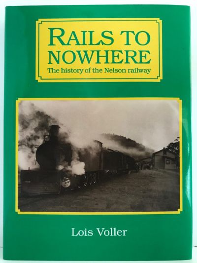 RAILS TO NOWHERE: The History of The Nelson Railway