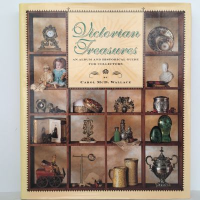 Victorian Treasures : An Album and Historical Guide for Collectors