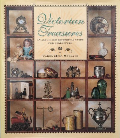 Victorian Treasures : An Album and Historical Guide for Collectors