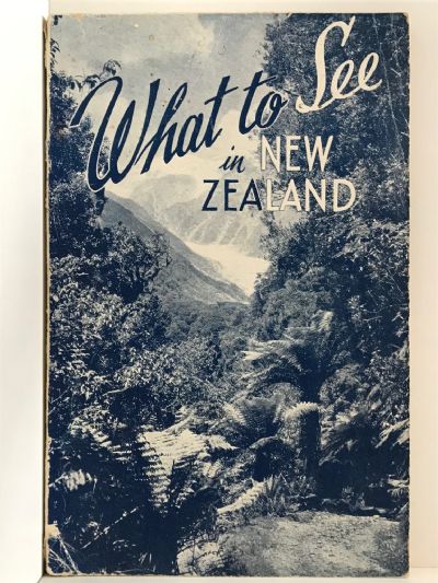 WHAT TO SEE IN NEW ZEALAND: A Pictorial Guide to Places of Interest