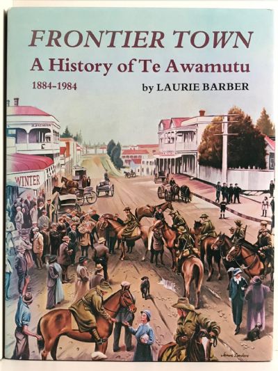 FRONTIER TOWN: A History of Te Awamutu 1884 - 1984