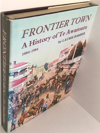 FRONTIER TOWN: A History of Te Awamutu 1884 - 1984