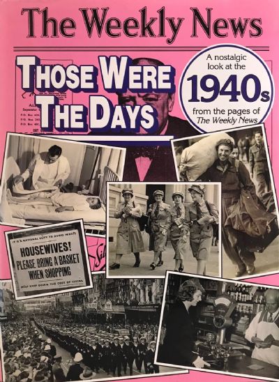 THOSE WERE THE DAYS: A nostalgic look at The Weekly News 1940s 