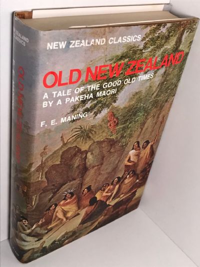 OLD NEW ZEALAND: The Good Old Times and a History of the War in the North 1887