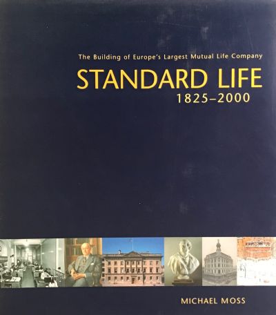 STANDARD LIFE 1825-2000: The Building of Europe's Largest Mutual Life Company 