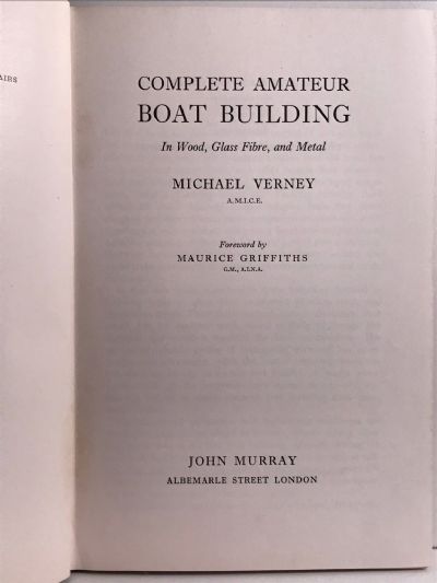 COMPLETE AMATEUR BOAT BUILDING: In Wood, Glass Fibre and Metal