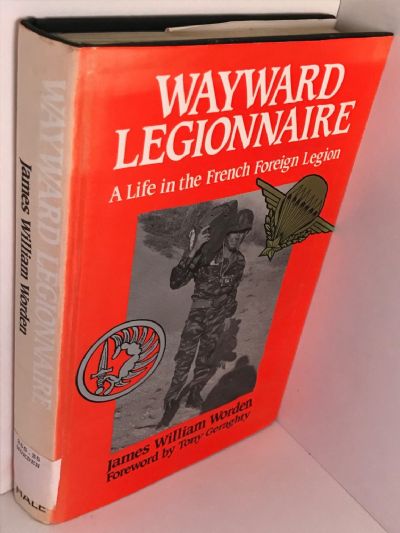 WAYWARD LEGIONNAIRE: A Life in the French Foreign Legion