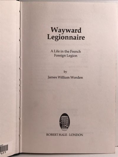 WAYWARD LEGIONNAIRE: A Life in the French Foreign Legion