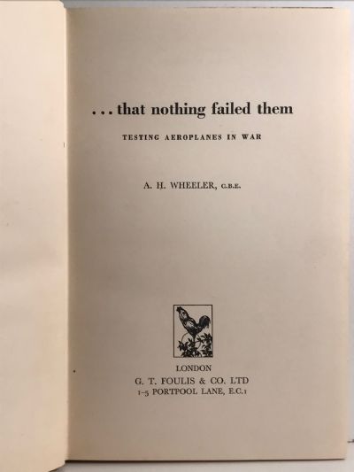 THAT NOTHING FAILED THEM: Testing Aeroplanes in War