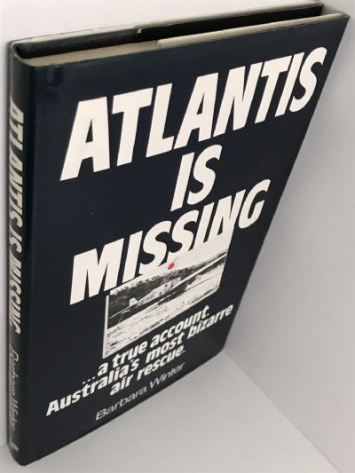 ATLANTIS IS MISSING: A True Account of Australia's Most Bizarre Air Rescue