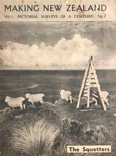 MAKING NEW ZEALAND: Pictorial Surveys of a Century No.7 - The Squatters 